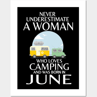 Never Underestimate A Woman Wo Loves Camping And Was Born In June Happy Birthday Campers Posters and Art